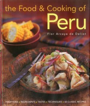 The Food & Cooking of Peru - Flor Arcaya De Deliot The Food & Cooking of Peru - Flor Arcaya De Deliot