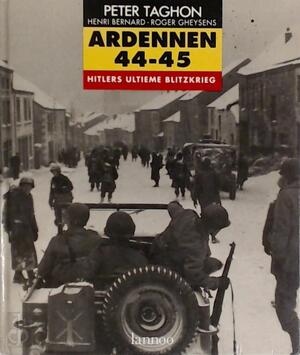 Ardennen 44-45 / Hitlers ultieme blitzkrieg - Peter Taghon, Henri Bernard, Roger Gheysens Ardennen 44-45 / Hitlers ultieme blitzkrieg - Peter Taghon, Henri Bernard, Roger Gheysens