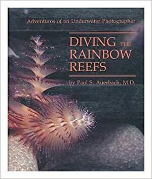 Adventures of an Underwater Photographer / Diving the Rainbow Reefs - Paul S. Auerbach