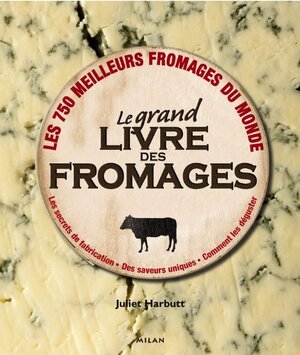 Le grand livre des fromages - Juliet Harbutt