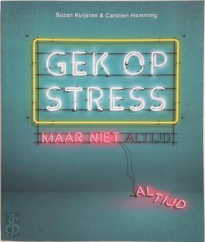 Gek op stress - Suzan Kuijsten, Carolien Hamming Gek op stress - Suzan Kuijsten, Carolien Hamming