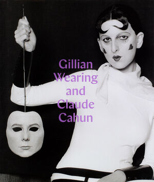 Gillian Wearing and Claude Cahun - Sarah Howgate Gillian Wearing and Claude Cahun - Sarah Howgate