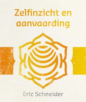 Zelfinzicht en aanvaarding - Eric Schneider Zelfinzicht en aanvaarding - Eric Schneider