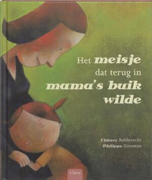 Het meisje dat terug in mama's buik wilde - P. Goossens Het meisje dat terug in mama's buik wilde - P. Goossens