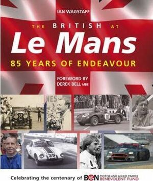 The British at Le Mans - 85 Years of Endeavour - Ian Wagstaff The British at Le Mans - 85 Years of Endeavour - Ian Wagstaff