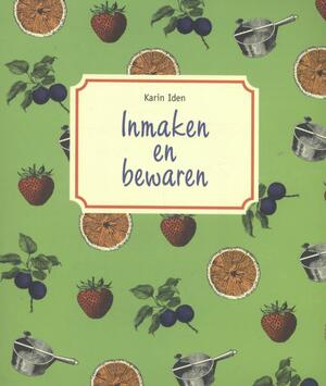 Inmaken en bewaren - Karin Iden Inmaken en bewaren - Karin Iden