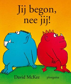 Jij begon ! Nee, jij ! - D. Mackee Jij begon ! Nee, jij ! - D. Mackee