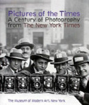 Pictures of the Times - Peter Galassi, William Safire, N.Y.) Museum Of Modern Art (New York Pictures of the Times - Peter Galassi, William Safire, N.Y.) Museum Of Modern Art (New York