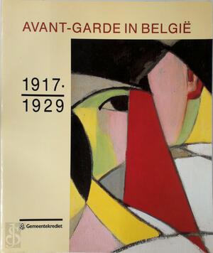 Avant-garde in België, 1917-1929 - Musée D'Art Moderne (Musées Royaux Des Beaux-Arts de Belgique), Koninklijk Museum Voor Schone Kunsten (Belgium) Avant-garde in België, 1917-1929 - Musée D'Art Moderne (Musées Royaux Des Beaux-Arts de Belgique), Koninklijk Museum Voor Schone Kunsten (Belgium)