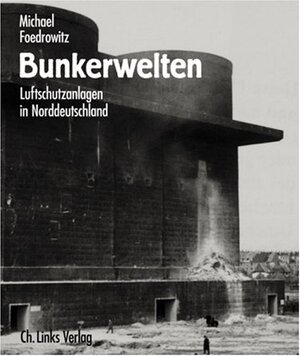 Bunkerwelten - Michael Foedrowitz Bunkerwelten - Michael Foedrowitz