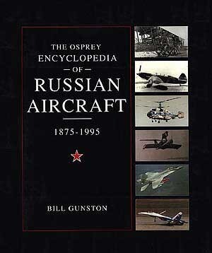 The Osprey Encyclopedia of Russian Aircraft 1875-1995 - Bill Gunston The Osprey Encyclopedia of Russian Aircraft 1875-1995 - Bill Gunston