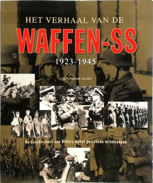Het verhaal van de Waffen-SS 1923-1945 - Christopher Ailsby Het verhaal van de Waffen-SS 1923-1945 - Christopher Ailsby