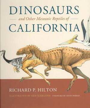 Dinosaurs and the Other Mesozoic Reptiles of California - Richard P. Hilton
