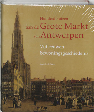 Honderd huizen aan de Grote Markt van Antwerpen - G. Asaert Honderd huizen aan de Grote Markt van Antwerpen - G. Asaert