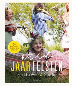 Het hele jaarFEESTEN lenten & zomer - Lisa Wade, Daan Rot Het hele jaarFEESTEN lenten & zomer - Lisa Wade, Daan Rot