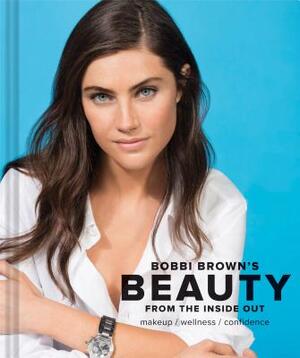 Bobbi Brown Beauty from the Inside Out - Bobbi Brown Bobbi Brown Beauty from the Inside Out - Bobbi Brown