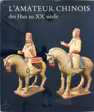 L'Amateur Chinois des Han au XX siècle - Michel Beurdeley L'Amateur Chinois des Han au XX siècle - Michel Beurdeley
