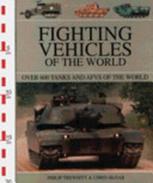 Fighting Vehicles of the World - Philip Trewhitt, Chris McNab Fighting Vehicles of the World - Philip Trewhitt, Chris McNab