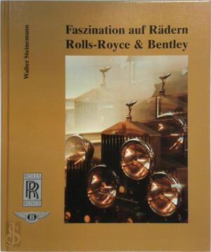 Faszination auf Rädern Rolls-Royce & Bentley - Walter Steinemann Faszination auf Rädern Rolls-Royce & Bentley - Walter Steinemann