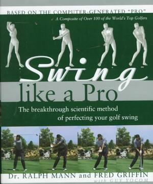 Swing Like a Pro - Ralph Mann, Fred Griffin, Guy Yocom Swing Like a Pro - Ralph Mann, Fred Griffin, Guy Yocom