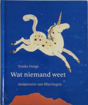 Wat niemand weet - Tonke Dragt, Annemarie Van Haeringen Wat niemand weet - Tonke Dragt, Annemarie Van Haeringen
