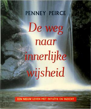 De weg naar innerlijke wijsheid - Penney Peirce De weg naar innerlijke wijsheid - Penney Peirce