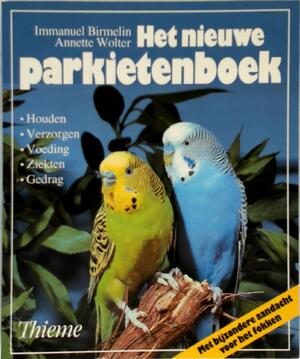 Het nieuwe parkietenboek - Immanuel Birmelin, Annette Wolter, Frank Visser Het nieuwe parkietenboek - Immanuel Birmelin, Annette Wolter, Frank Visser
