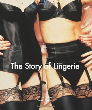 The Story of Lingerie - Muriel Barbier, Shazia Boucher