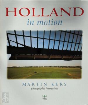 Holland in motion - photographic impresions - Martin Kers, Marijke Kers