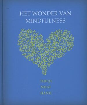 Het wonder van mindfulness - Thich Nhat Hanh, Nhat Hanh Het wonder van mindfulness - Thich Nhat Hanh, Nhat Hanh