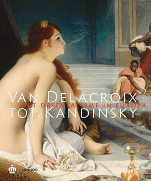 Van Delacroix tot Kandinsky - Roger Benjamin, Irène Smets, Dirk Vandemeulebroecke Van Delacroix tot Kandinsky - Roger Benjamin, Irène Smets, Dirk Vandemeulebroecke