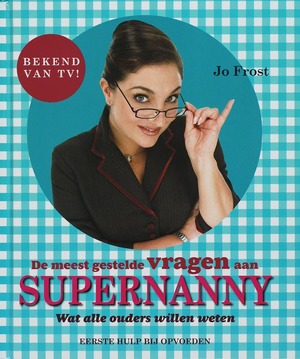 De meest gestelde vragen aan Supernanny - Jo. Frost De meest gestelde vragen aan Supernanny - Jo. Frost