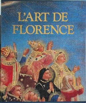L'art de Florence - 2 volumes - Glenn M. Andres, John M. Hunisak, Takashi Okamura, A. Richard Turner L'art de Florence - 2 volumes - Glenn M. Andres, John M. Hunisak, Takashi Okamura, A. Richard Turner