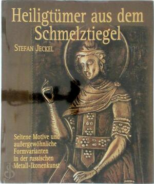 Heiligtümer aus dem Schmelztiegel - Stefan Jeckel