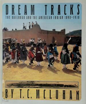 Dream Tracks - T. C. McLuhan, William E. Kopplin