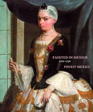 Painted in Mexico, 1700-1790 - 