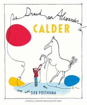 Calder - De draad van Alexander - Sieb Posthuma Calder - De draad van Alexander - Sieb Posthuma