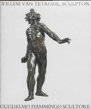 Willem van Tetrode, sculptor (c. 1525-1580) Guglielmo Fiammingo - Frits Scholten Willem van Tetrode, sculptor (c. 1525-1580) Guglielmo Fiammingo - Frits Scholten