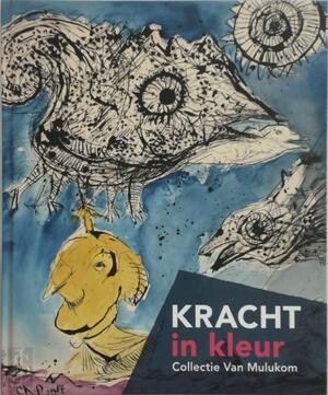 Kracht in kleur - collectie van Mulukom - Iris Maalderink, Frank van de Schoor