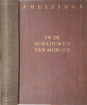 In de schaduw van morgen, - J. Huizinga In de schaduw van morgen, - J. Huizinga