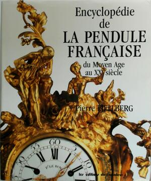 Encyclopédie de la pendule française du Moyen Age au XXe siècle - Pierre Kjellberg Encyclopédie de la pendule française du Moyen Age au XXe siècle - Pierre Kjellberg