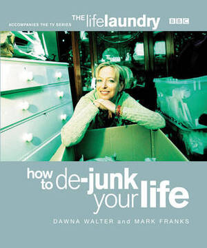 The Life Laundry: How to De-junk Your Life - Dawna Walter, Mark Franks