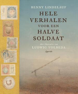 Hele verhalen voor een halve soldaat - Benny Lindelauf Hele verhalen voor een halve soldaat - Benny Lindelauf