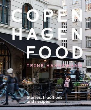 Copenhagen food: stories, traditions and recipes - trine hahnemann Copenhagen food: stories, traditions and recipes - trine hahnemann