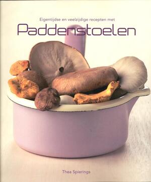 Eigentijdse en veelzijdige recepten met paddestoelen - Thea Spierings Eigentijdse en veelzijdige recepten met paddestoelen - Thea Spierings