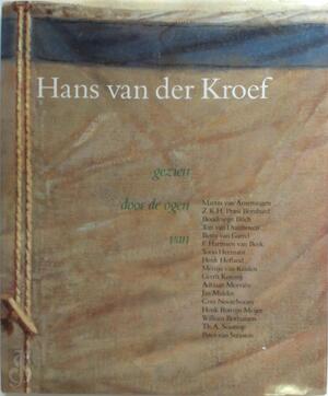 Hans van der Kroef. Gezien door de ogen van - Martin van Amerongen, Boudewijn Büch, Gerrit Komrij, Jan Mulder, Cees Nooteboom, E.A.