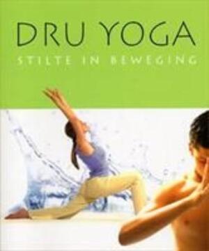 Dru Yoga - Stilte in beweging - C. Barrington, Amit Goswami, A. Jones Dru Yoga - Stilte in beweging - C. Barrington, Amit Goswami, A. Jones
