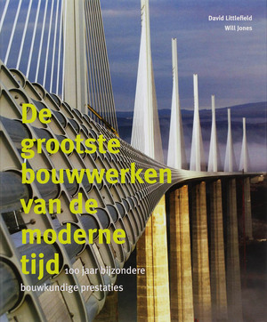 Littlefield/ De grootste bouwwerken van de moderne tijd. 100 jaar bijzondere bouwkundige prestaties - D. Littlefield, W. Jones