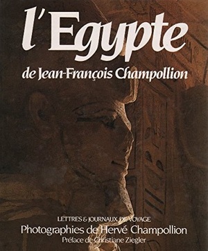 L'Egypte de Jean-François Champollion - Jean-François Champollion, Christiane Ziegler, Hervé Champollion