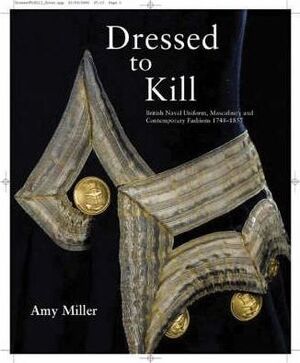Dressed to Kill - British Naval Uniform, masculinity, and contemporary fasions 1748 - 1857 - Amy Miller Dressed to Kill - British Naval Uniform, masculinity, and contemporary fasions 1748 - 1857 - Amy Miller